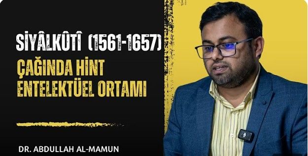Siyâlkûtî Çağında Hint Entelektüel Ortamı I Dr. Abdullah al-Mamun